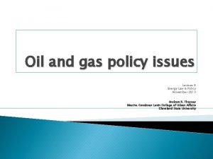 Oil and gas policy issues Lecture 8 Energy