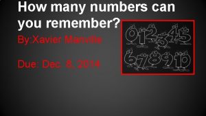 How many numbers can you remember By Xavier