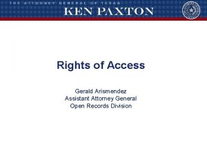 Rights of Access Gerald Arismendez Assistant Attorney General