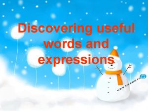 Discovering useful words and expressions Words phrases adjust
