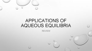 APPLICATIONS OF AQUEOUS EQUILIBRIA REVIEW DO NOW Get