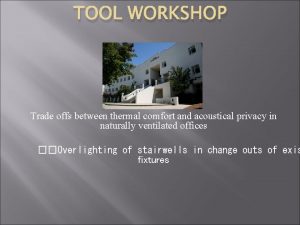 TOOL WORKSHOP Trade offs between thermal comfort and