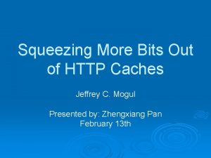 Squeezing More Bits Out of HTTP Caches Jeffrey