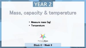 YEAR 2 Mass capacity temperature Measure mass kg