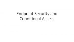 Endpoint Security and Conditional Access In this section