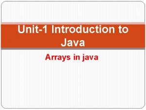 Unit1 Introduction to Java Arrays in java Array
