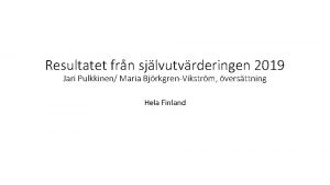 Resultatet frn sjlvutvrderingen 2019 Jari Pulkkinen Maria BjrkgrenVikstrm