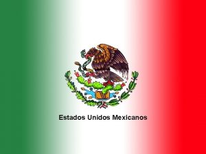 Estados Unidos Mexicanos NOMBRE OFICIAL Estados Unidos Mexicanos