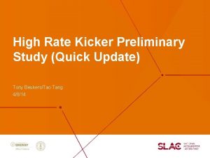 High Rate Kicker Preliminary Study Quick Update Tony