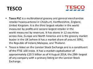 TESCO Tesco PLC is a multinational grocery and