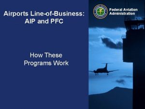 Airports LineofBusiness AIP and PFC How These Programs