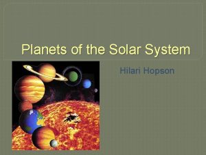 Planets of the Solar System Hilari Hopson Introduction