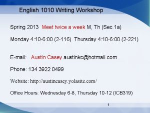 English 1010 Writing Workshop Spring 2013 Meet twice
