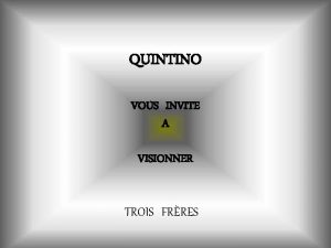 QUINTINO VOUS INVITE A VISIONNER TROIS FRRES Trois