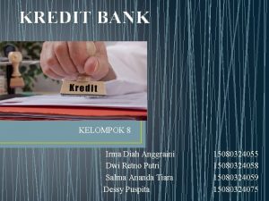 KREDIT BANK KELOMPOK 8 Irma Diah Anggraini Dwi