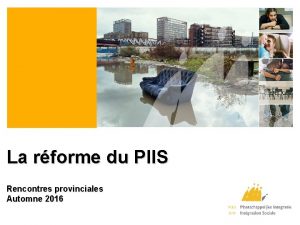 La rforme du PIIS Rencontres provinciales Automne 2016