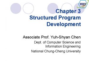 Chapter 3 Structured Program Development Associate Prof YuhShyan