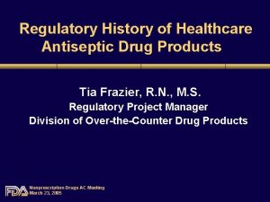 Regulatory History of Healthcare Antiseptic Drug Products Tia