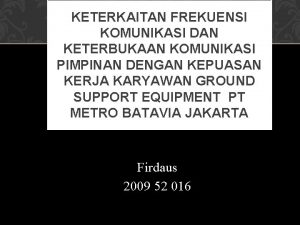 KETERKAITAN FREKUENSI KOMUNIKASI DAN KETERBUKAAN KOMUNIKASI PIMPINAN DENGAN