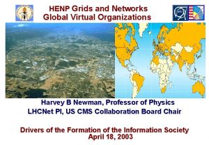 HENP Grids and Networks Global Virtual Organizations Harvey