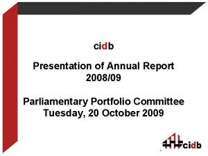 cidb Presentation of Annual Report 200809 Parliamentary Portfolio