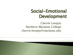 SocialEmotional Development Cherrie Lovejoy Northern Marianas College cherrie
