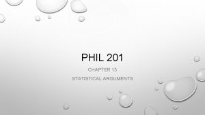 PHIL 201 CHAPTER 13 STATISTICAL ARGUMENTS EVALUATING STATISTICAL