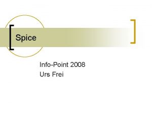 Spice InfoPoint 2008 Urs Frei Inhalt n n