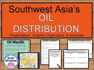 Southwest Asias OIL DISTRIBUTION Presentation Graphic Organizers Activities