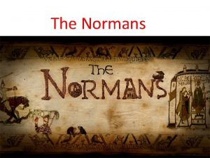 The Normans Who were they The Normans are