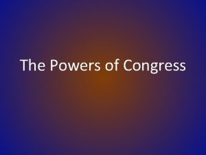 The Powers of Congress The Scope of Congressional