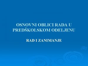 OSNOVNI OBLICI RADA U PREDKOLSKOM ODELJENU RAD I