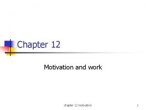 Chapter 12 Motivation and work chapter 12 motivation