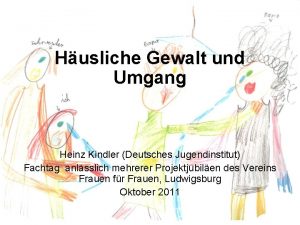 Husliche Gewalt und Umgang Heinz Kindler Deutsches Jugendinstitut