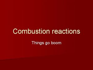 Combustion reactions Things go boom Whoosh Jug Combustion