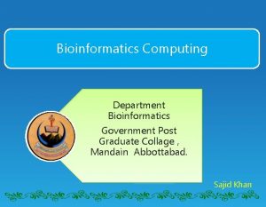 Bioinformatics Computing Department Bioinformatics Government Post Graduate Collage