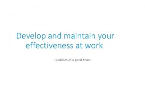 Develop and maintain your effectiveness at work Qualities