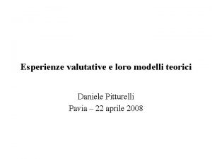 Esperienze valutative e loro modelli teorici Daniele Pitturelli