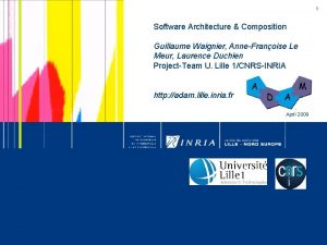 1 Software Architecture Composition Guillaume Waignier AnneFranoise Le
