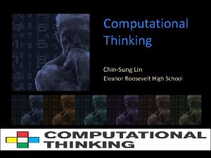 Computational Thinking ChinSung Lin Eleanor Roosevelt High School