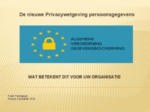 De nieuwe Privacywetgeving persoonsgegevens WAT BETEKENT DIT VOOR