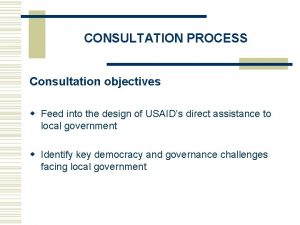 CONSULTATION PROCESS Consultation objectives w Feed into the