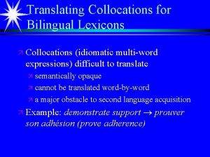 Translating Collocations for Bilingual Lexicons Collocations idiomatic multiword