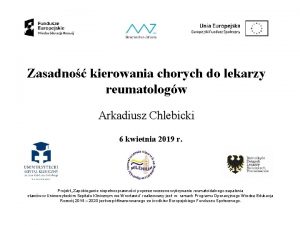 Zasadno kierowania chorych do lekarzy reumatologw Arkadiusz Chlebicki