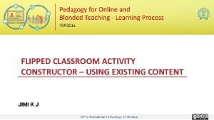 FLIPPED CLASSROOM ACTIVITY CONSTRUCTOR USING EXISTING CONTENT JIMI