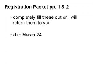 Registration Packet pp 1 2 completely fill these