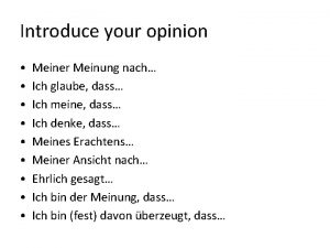 Introduce your opinion Meiner Meinung nach Ich glaube