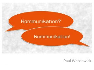 Kommunikation Paul Watzlawick Man kann nicht kommunizieren Beispiel