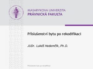 Psluenstv bytu po rekodifikaci JUDr Luk Hadamk Ph