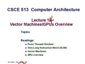 CSCE 513 Computer Architecture Lecture 12 Vector MachinesGPUs